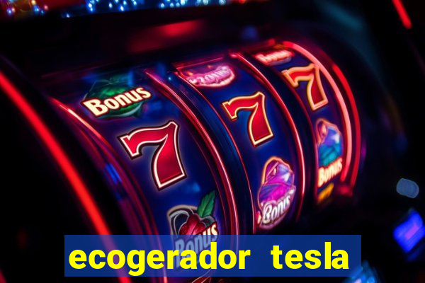 ecogerador tesla reclame aqui